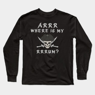 Arrr Where Is My Rum Long Sleeve T-Shirt